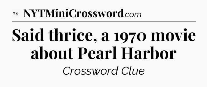 Said thrice, a 1970 movie about Pearl Harbor - WSJ Crossword