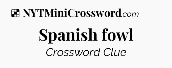 Solution: Spanish fowl - NYT Crossword
