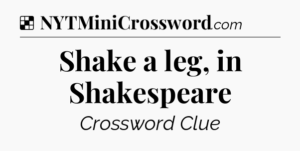 Solution: Shake a leg, in Shakespeare - NYT Crossword