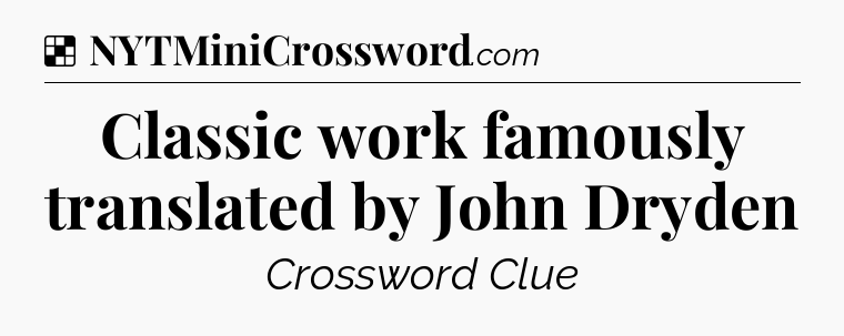Solution: Classic work famously translated by John Dryden - NYT Crossword