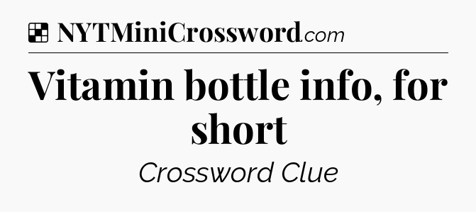 Solution: Vitamin bottle info, for short - NYT Crossword