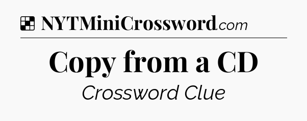 Solution: Copy from a CD - NYT Crossword