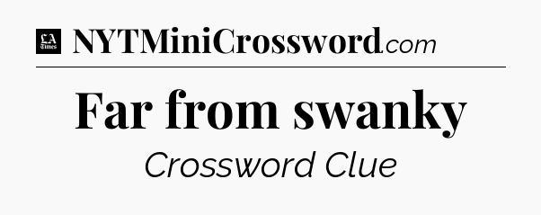 Far from swanky - LA Times Crossword
