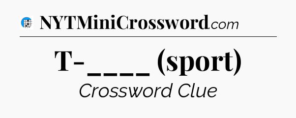 T-____ (sport) Crossword Clue