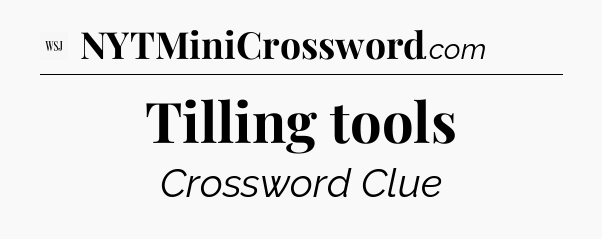 Tilling tools - WSJ Crossword