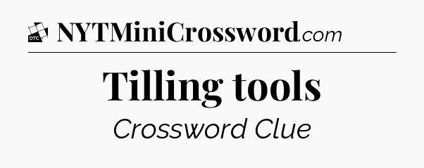 Tilling tools - Daily Themed Classic Crossword