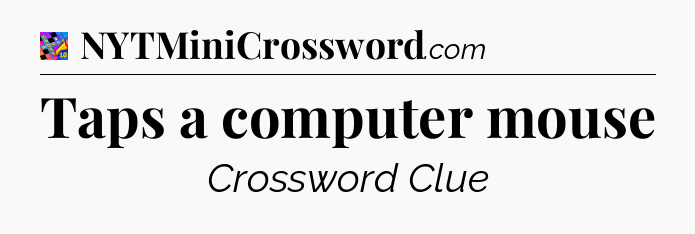 Taps a computer mouse Crossword Clue