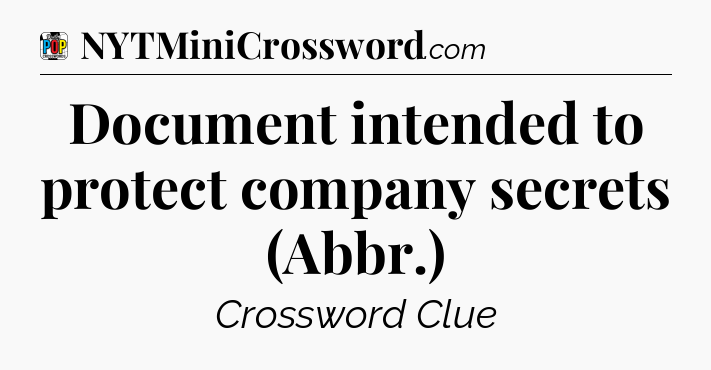 Document intended to protect company secrets (Abbr.) Crossword Clue