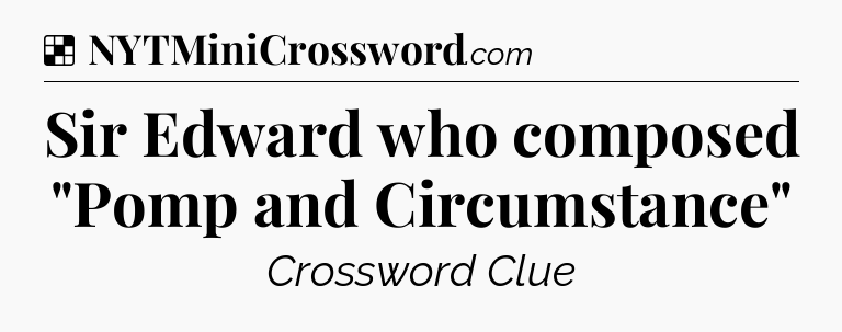 Solution: Sir Edward who composed 