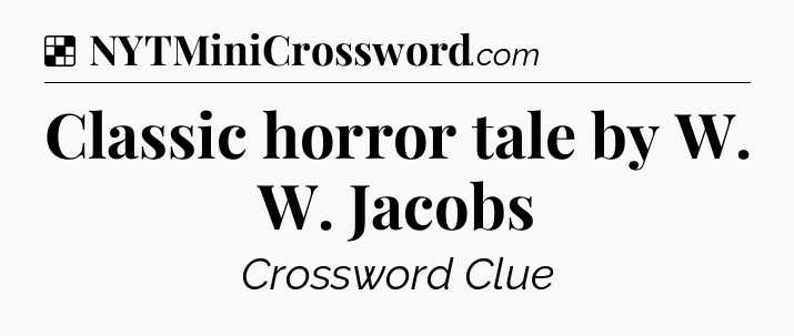 Solution: Classic horror tale by W. W. Jacobs - NYT Crossword