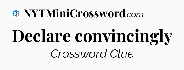Declare convincingly Crossword Clue
