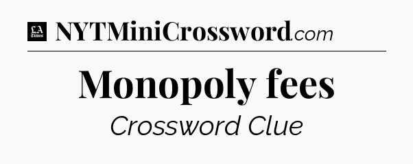 Monopoly fees - LA Times Crossword