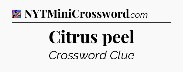 Citrus peel Crossword Clue
