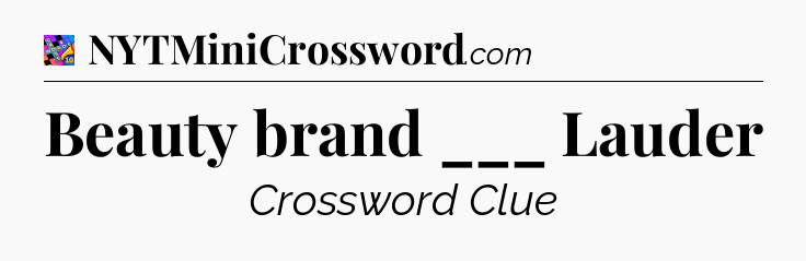 Beauty brand ___ Lauder Crossword Clue