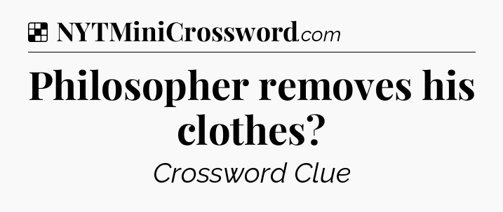 Solution: Philosopher removes his clothes - NYT Crossword