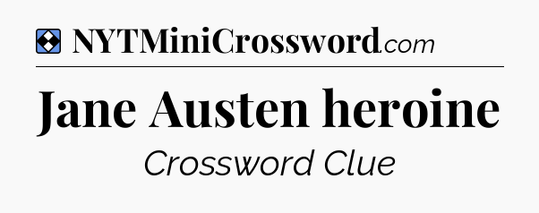 Solution: Jane Austen heroine - NYT Mini Crossword