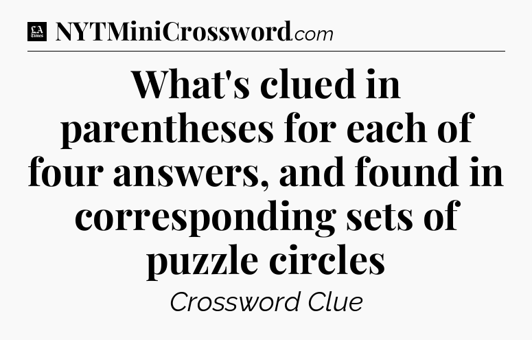 What's clued in parentheses for each of four answers, and found in corresponding sets of puzzle circles - LA Times Crossword
