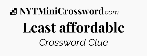 Solution: Least affordable - NYT Crossword