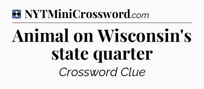 Solution: Animal on Wisconsin's state quarter - NYT Mini Crossword