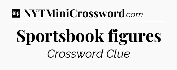 Sportsbook figures Crossword Clue
