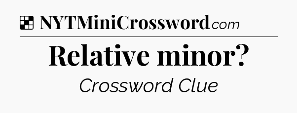 Solution: Relative minor - NYT Crossword