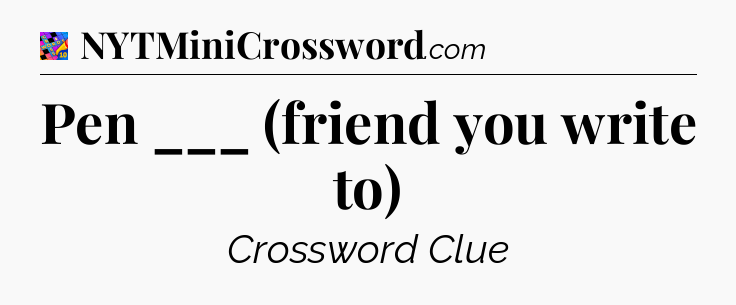 Pen ___ (friend you write to) Crossword Clue