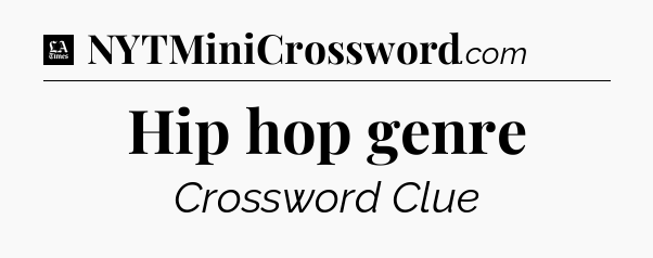 Hip hop genre - LA Times Crossword