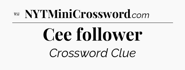 Cee follower - WSJ Crossword