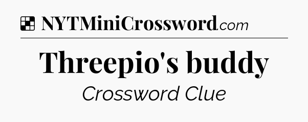 Solution: Threepio's buddy - NYT Crossword
