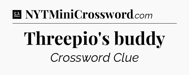 Threepio's buddy - LA Times Crossword