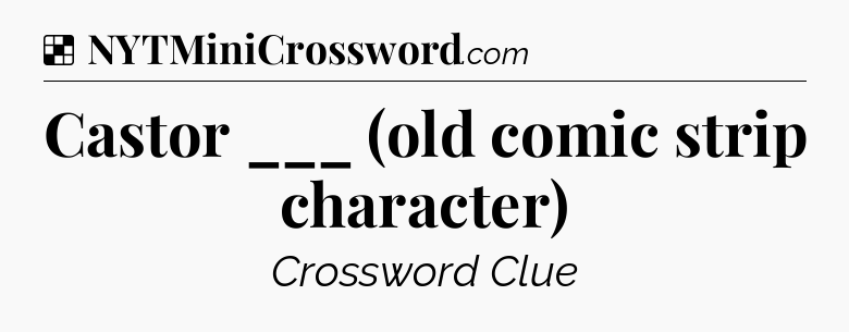 Solution: Castor ___ (old comic strip character) - NYT Crossword