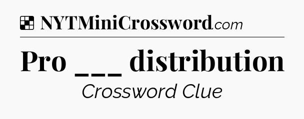 Solution: Pro ___ distribution - NYT Crossword