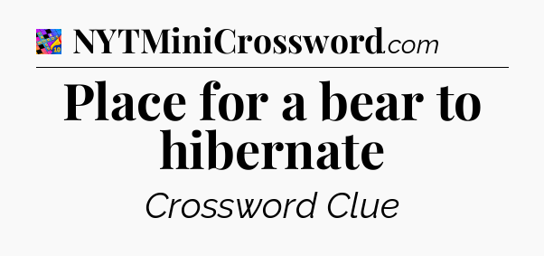 Place for a bear to hibernate Crossword Clue