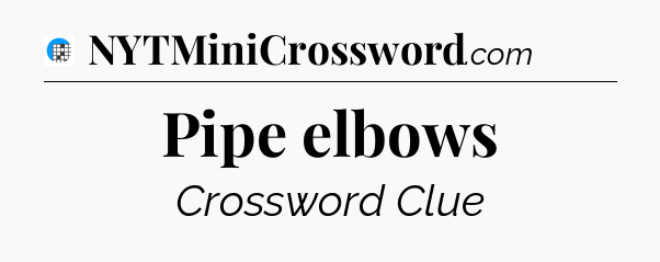 Pipe elbows Crossword Clue