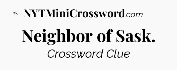 Neighbor of Sask - WSJ Crossword