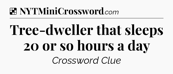 Solution: Tree-dweller that sleeps 20 or so hours a day - NYT Crossword