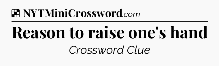 Solution: Reason to raise one's hand - NYT Crossword