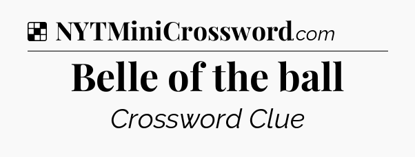 Solution: Belle of the ball - NYT Crossword
