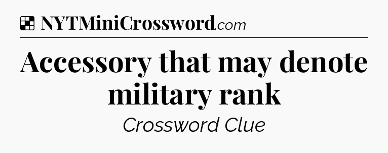 Solution: Accessory that may denote military rank - NYT Crossword