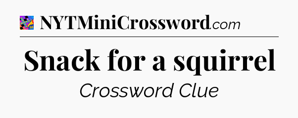 Snack for a squirrel Crossword Clue