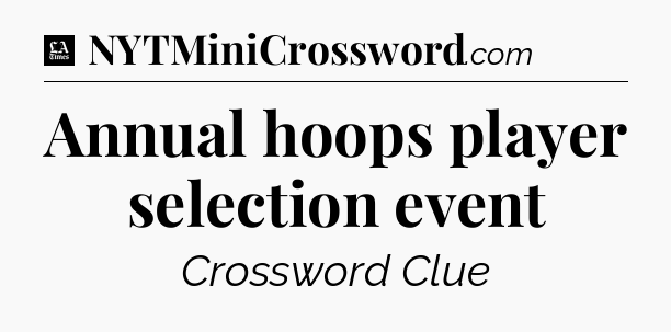 Annual hoops player selection event - LA Times Crossword