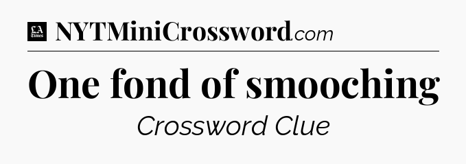 One fond of smooching - LA Times Crossword