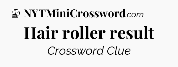 Hair roller result - Daily Themed Classic Crossword