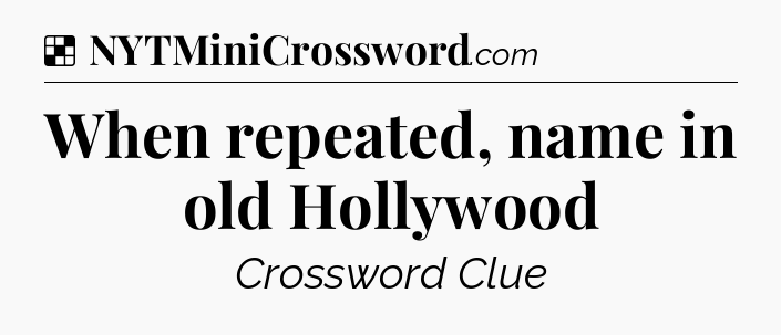Solution: When repeated, name in old Hollywood - NYT Crossword