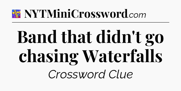 Band that didn't go chasing Waterfalls Codycross