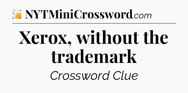 Xerox, without the trademark - 7 Little Words