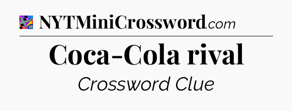 Coca-Cola rival Crossword Clue
