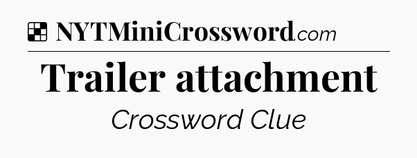 Solution: Trailer attachment - NYT Crossword