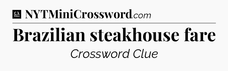 Brazilian steakhouse fare - LA Times Crossword