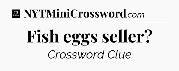 Fish eggs seller - LA Times Crossword